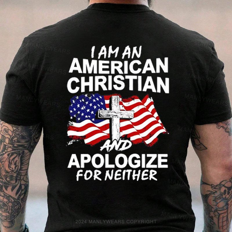 I Am An American Christian And Apologize For Neither T-shirt