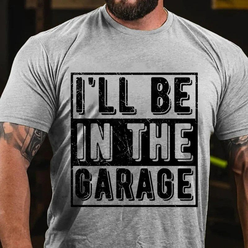 I'll Be   In The  Garage T-Shirt