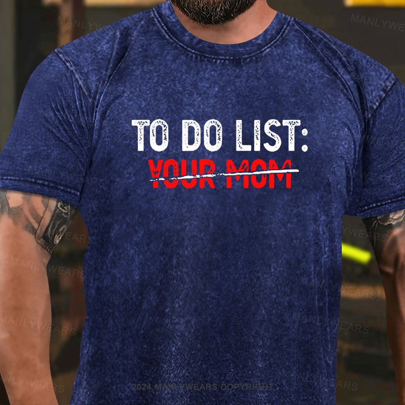 TO Do List: Your Mom Washed T-Shirt