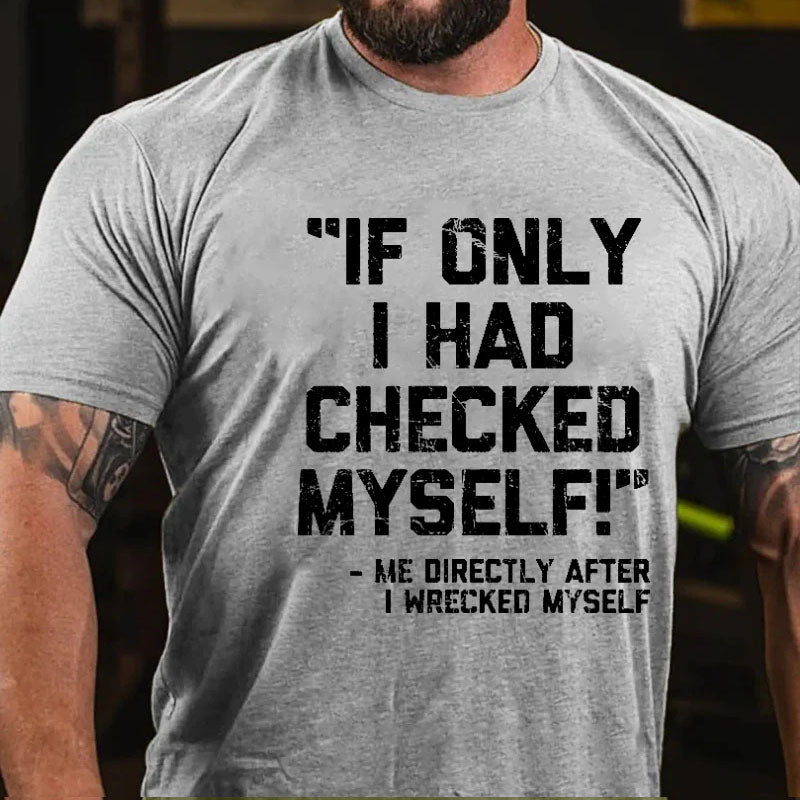 If Only I Had Checked Myself Me Directly After I Wreck Myself Men's T-shirt