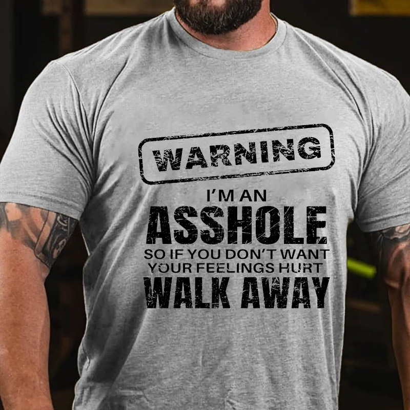 Warning I'm An Asshole So If You Don't Want Your Feelings Hurt Walk Away Funny T-shirt