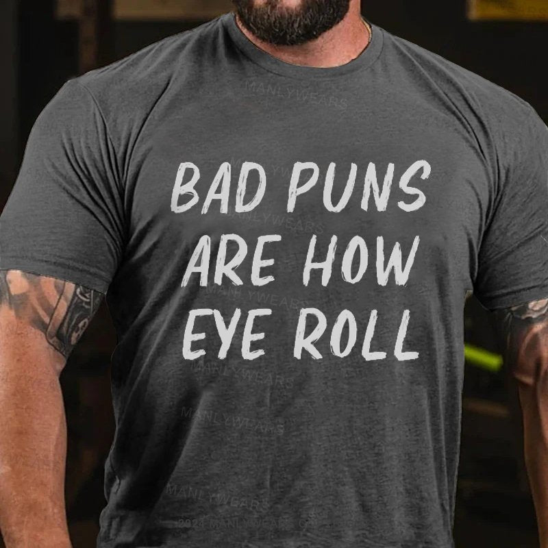 Bad Puns Are How Eye Roll T-Shirt