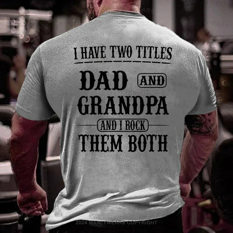 I Have Two Titles Dad And Grandpa And I Rock Them Both T-Shirt