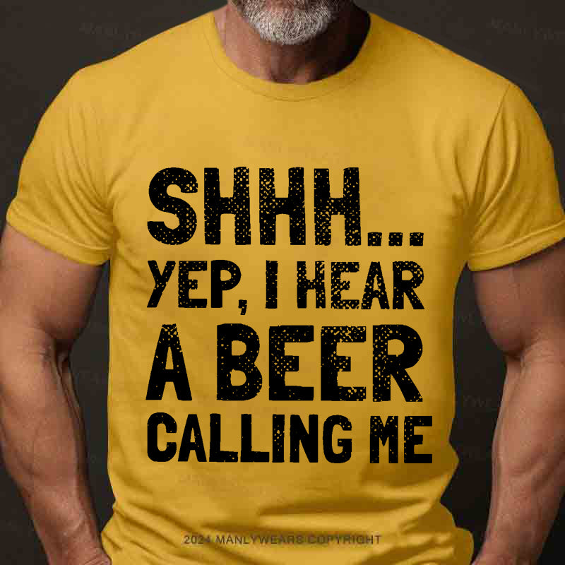 Shhh...Yep,I Hear A Beer Calling Me Men's T-Shirt