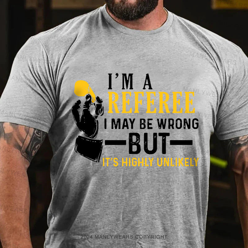 I'm A Referee May Be Wrong Men's T-Shirt