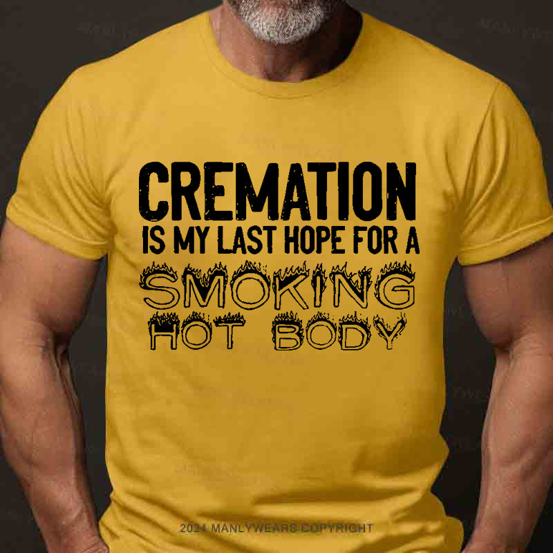 Cremation Is My Last Hope For A Smoking Hot Body Men's T-Shirt