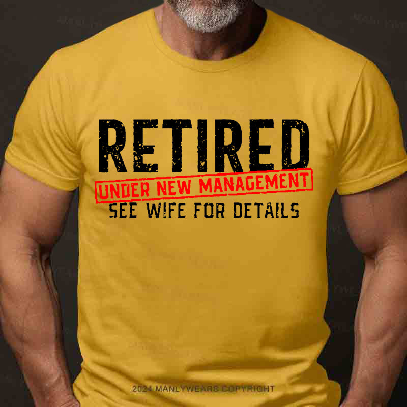 Retired Under New Management See Wife For Details Men's T-Shirt