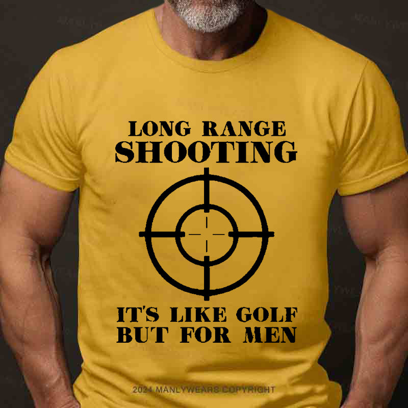 Long Range Shooting It's Like Golf But For Men Men's T-Shirt