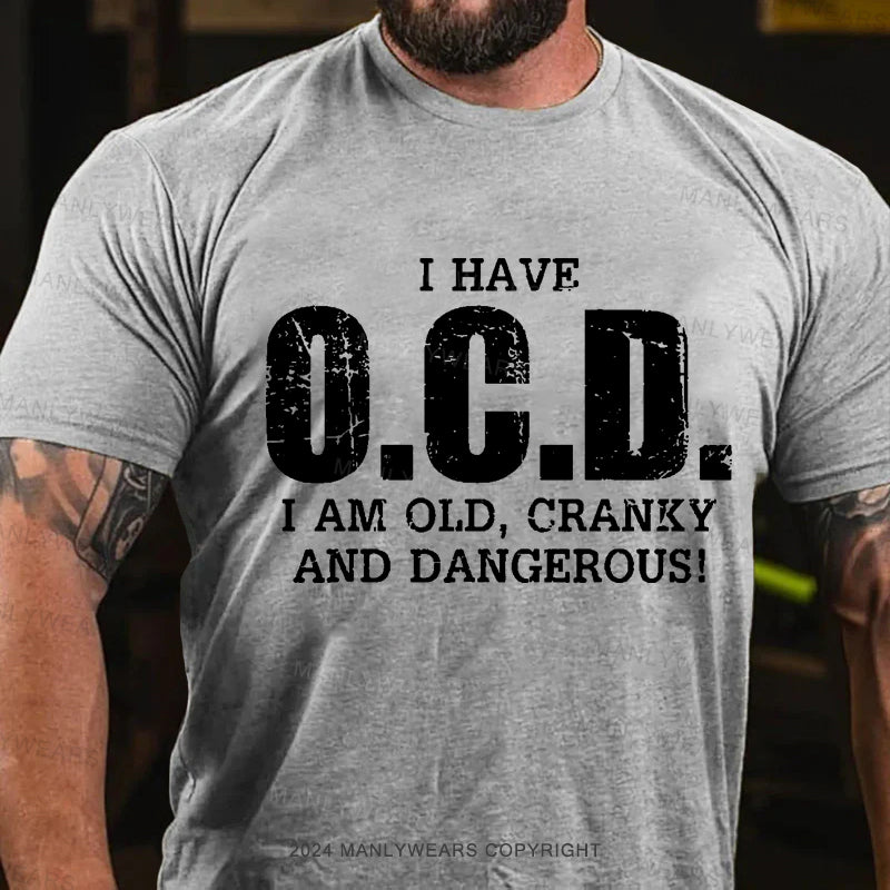 I Have OCD Old Cranky And Dangerous Men's T-Shirt