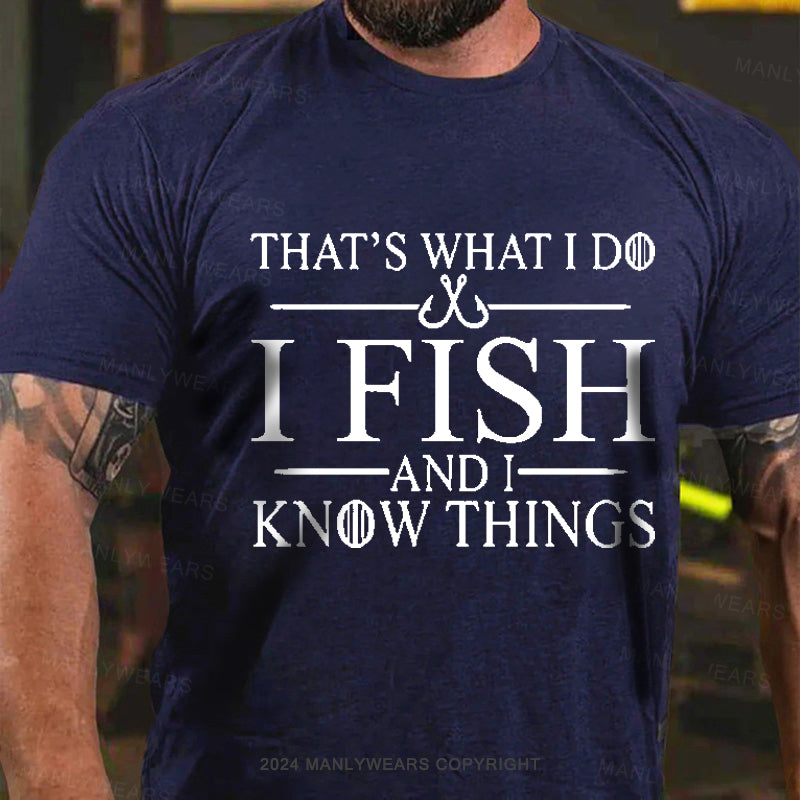 That's What I Do I Fish And I Know Things Men's T-Shirt