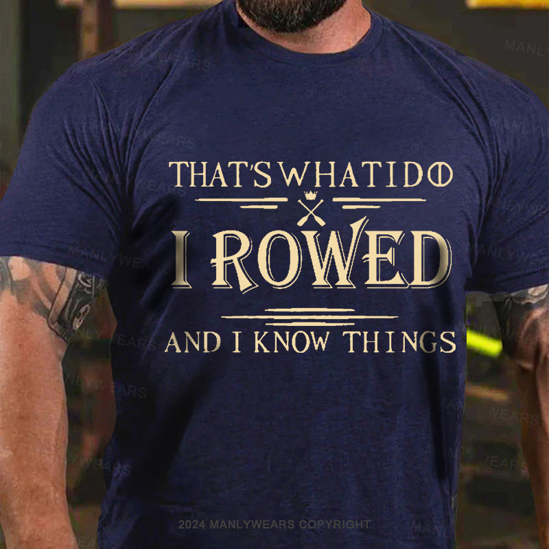 That's What I Do I Rowed And I Know Things Men's T-Shirt