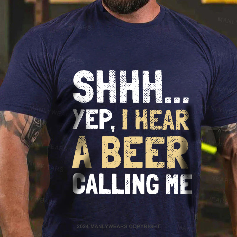 Shhh...Yep,I Hear A Beer Calling Me Men's T-Shirt