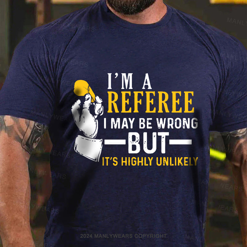 I'm A Referee May Be Wrong Men's T-Shirt