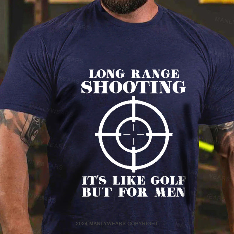 Long Range Shooting It's Like Golf But For Men Men's T-Shirt