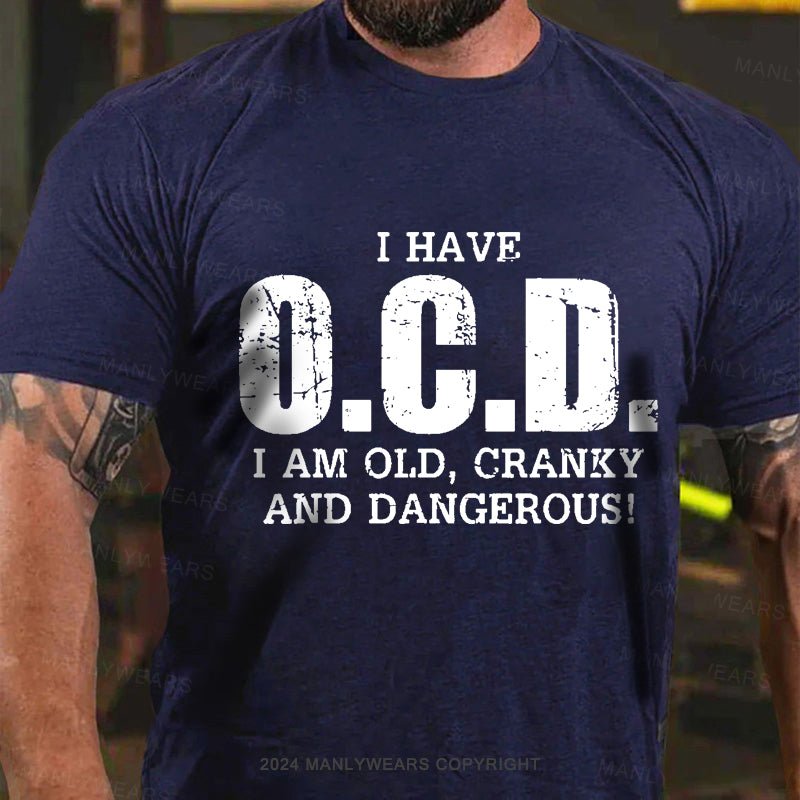 I Have OCD Old Cranky And Dangerous Men's T-Shirt