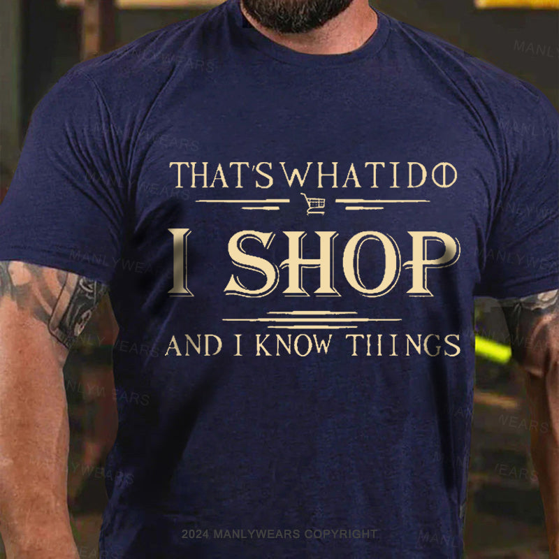 That's What I Do I Shop And I Know Things Men's T-Shirt