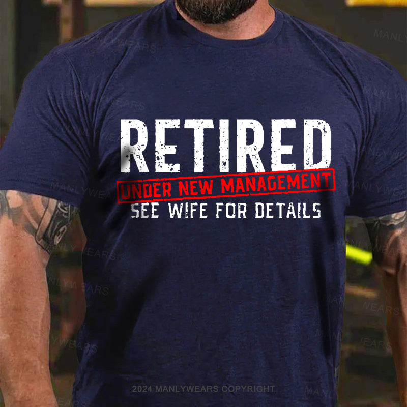 Retired Under New Management See Wife For Details Men's T-Shirt