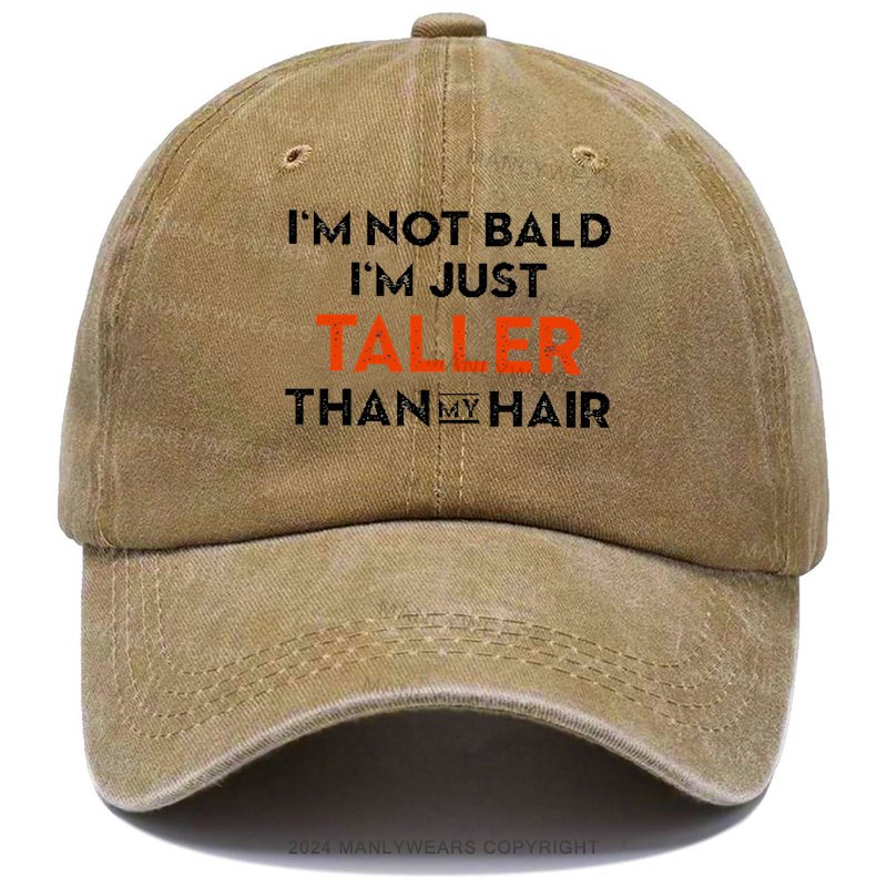 I'm Not Bald I'm Just Taller Than My Hair Hat