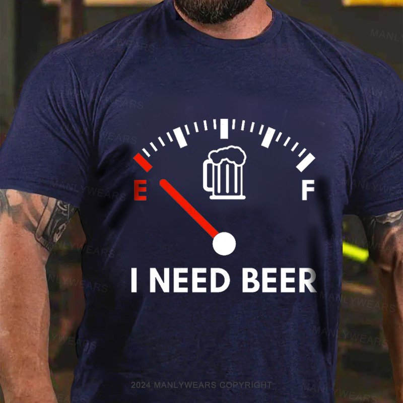 I Need Beer T-Shirt