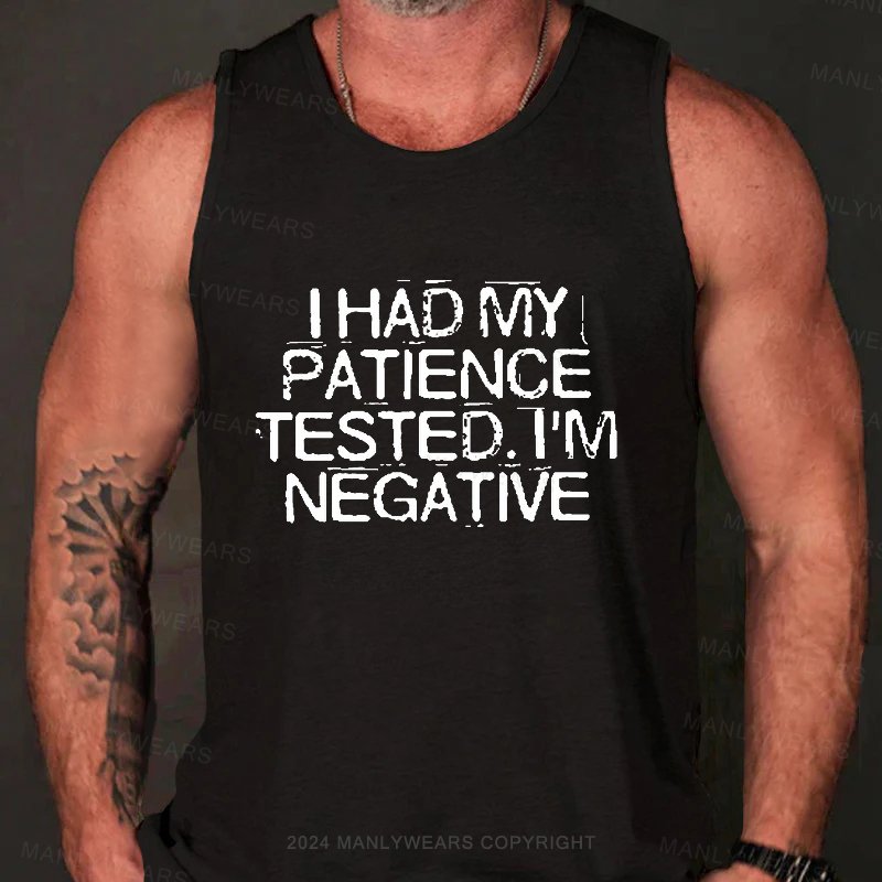 I Had My Patience Tested. I'm Negative Tank Top