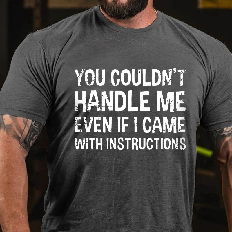 You Couldn't Handle Me Even If I Came With Instructions T-Shirt