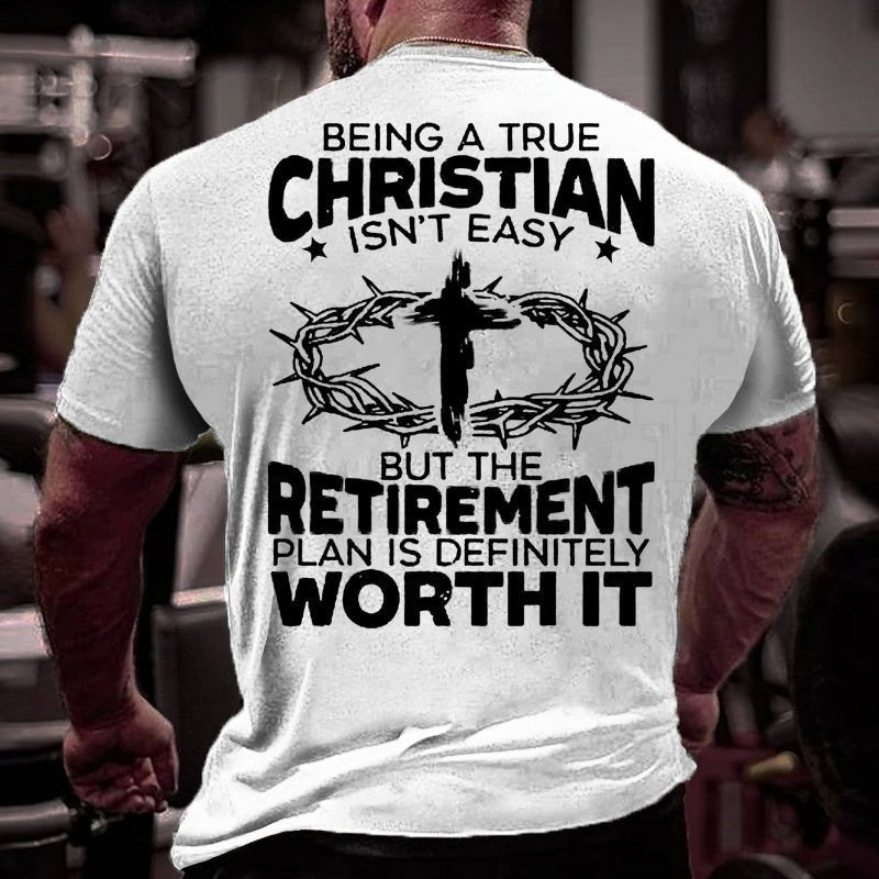 Being A True Christian Isn't Easy But The Retirement Plan Is Definitely Worth It T-shirt