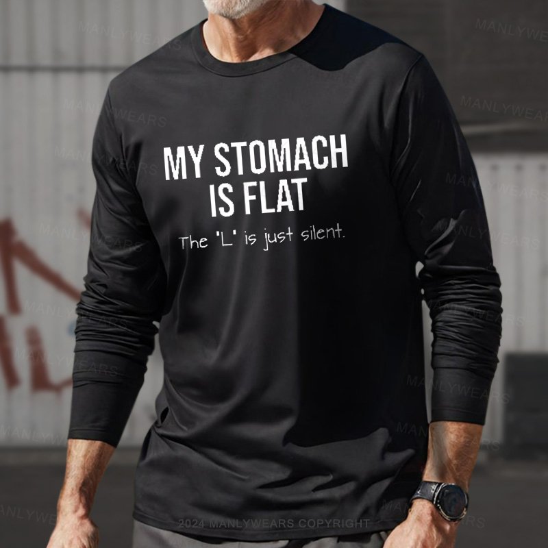 My Stomach Is Flat The "L" Is Just Silent  Long Sleeve T-Shirt