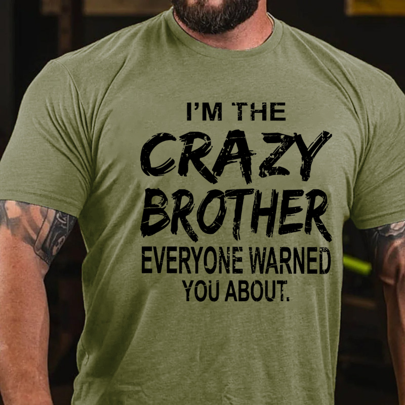 I'm The Crazy Brother Everyone Warned You About T-shirt
