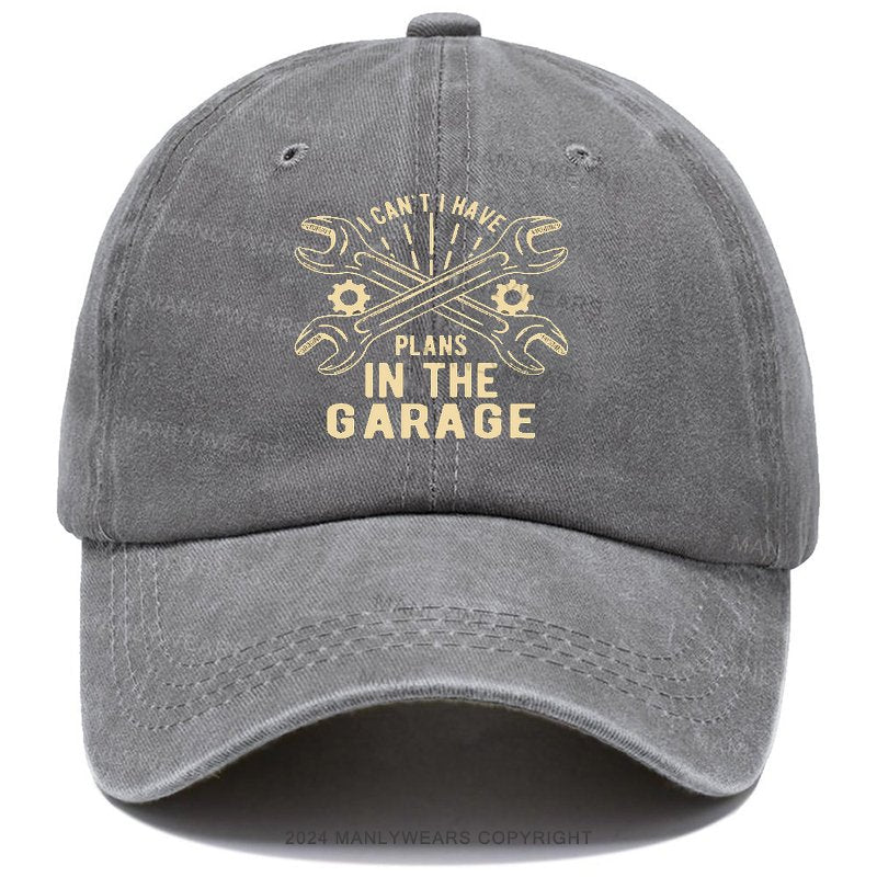 I Can't I Have Plans In The Garage Cap