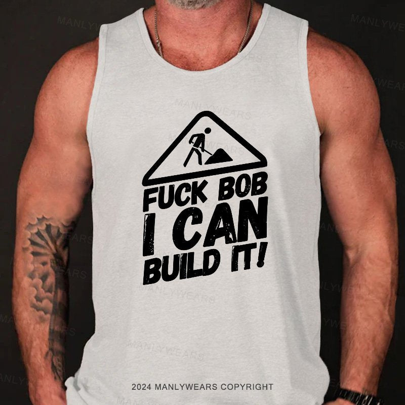 Fuck Bob I Can Build It Tank Top