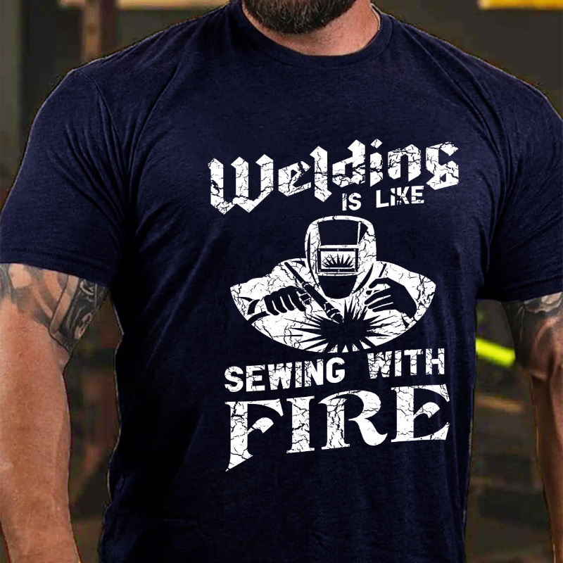 Welding Is Like Sewing With Fire T-shirt