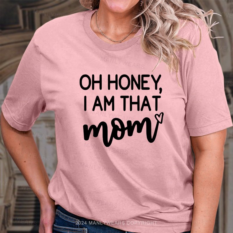 Oh Honey, I'm That Mom T-Shirt