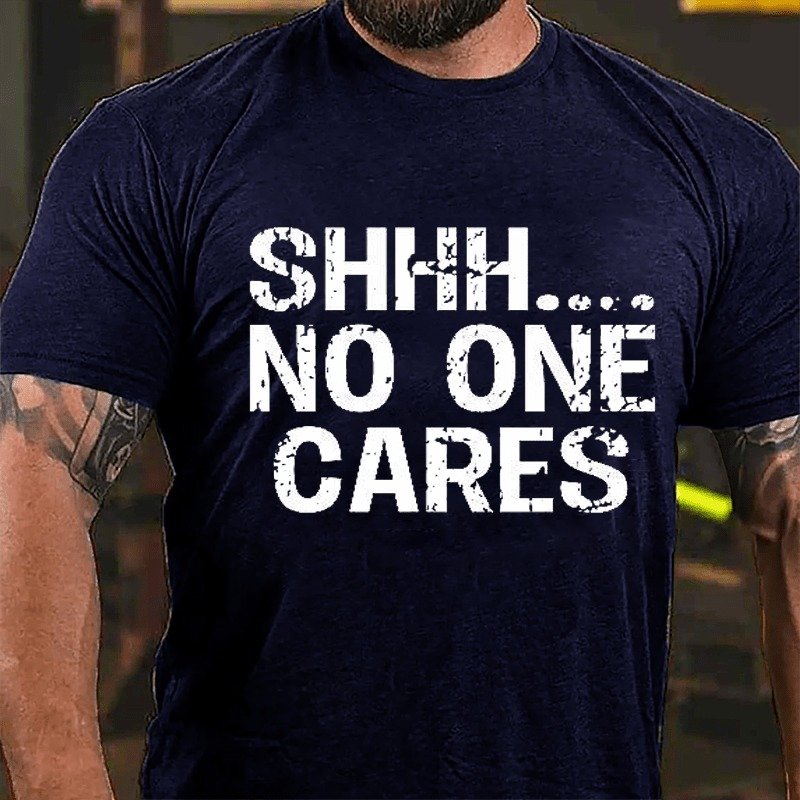 Shhh No One Cares T-shirt