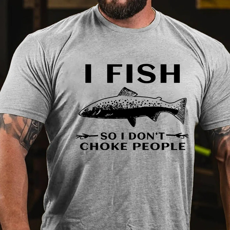 I Fish So I Don't Choke People Funny Sayings Fishing T-shirt