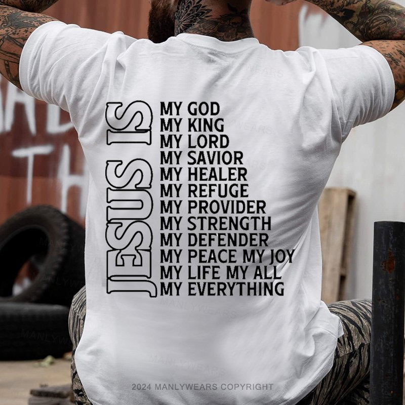 Jesus Is My God My King My Lord My Savior My Healer My Refuge My Provider My Strength My Defender My Peace My Joy My Life My All My Everything T-Shirt