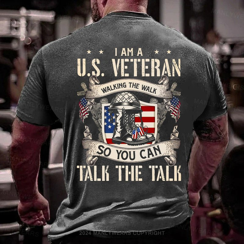 L Am A U.S. Veteran Walking The Walk So You Can Talk The Talk T-Shirt