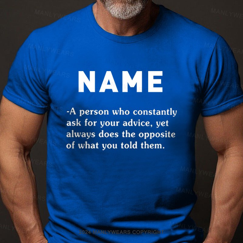 Personalized Name Who Constantly Ask For Your Advice T-Shirt