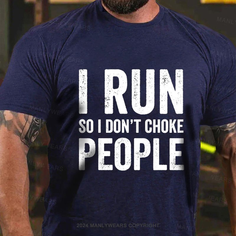 I Run So I Don't Choke People T-Shirt