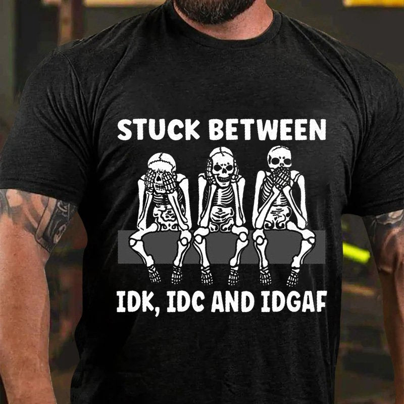 Stuck Between Idk Idc And Idgaf T-Shirt