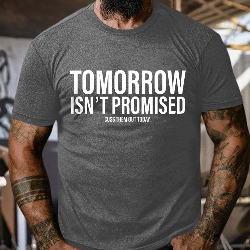 Tomorrow Isn't Promised Cuss Them Out Today T-Shirt