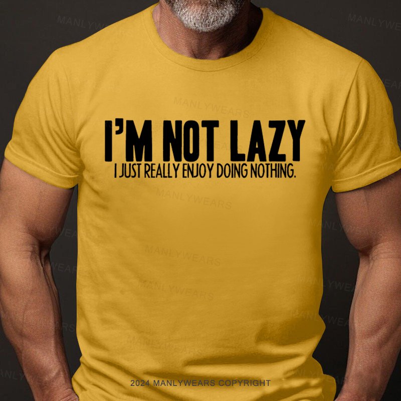 I'm Not Lazy I Just Really Enjoy Doing Nothing T-Shirt