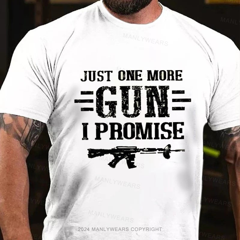 Just One More Gun I Promise T-Shirt