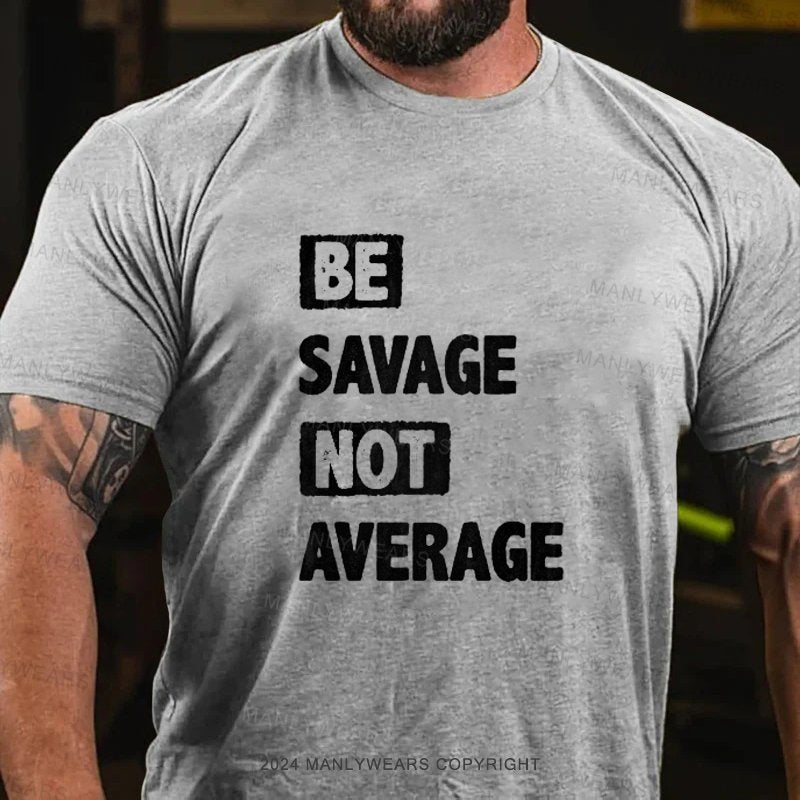 Be Savage Not Average T-Shirt