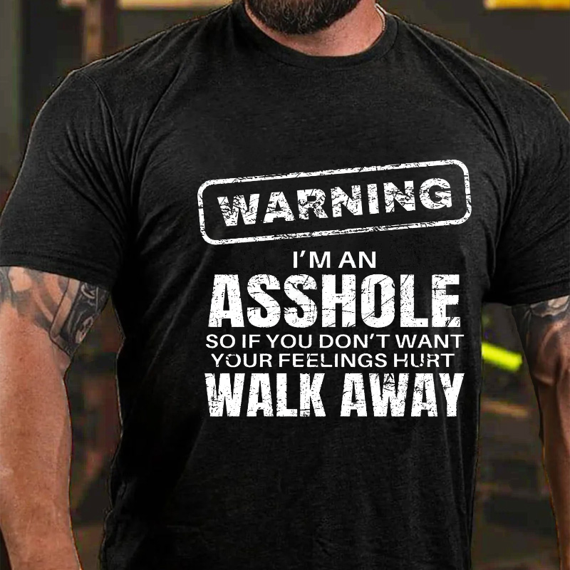 Warning I'm An Asshole So If You Don't Want Your Feelings Hurt Walk Away Funny T-shirt