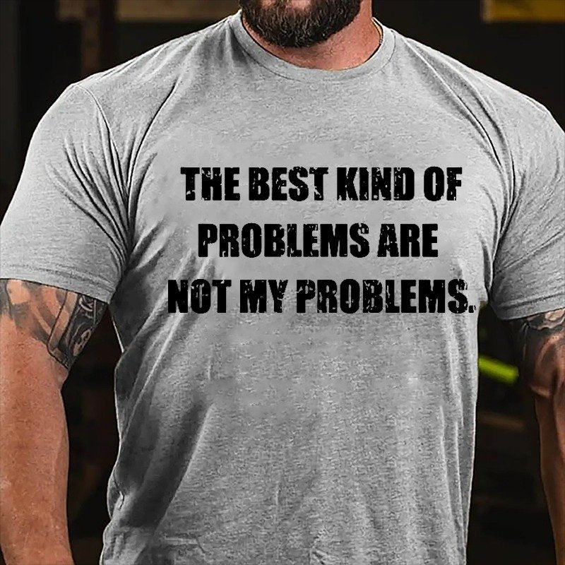 The Best Kind Of Problems Are Not My Problems T-shirt