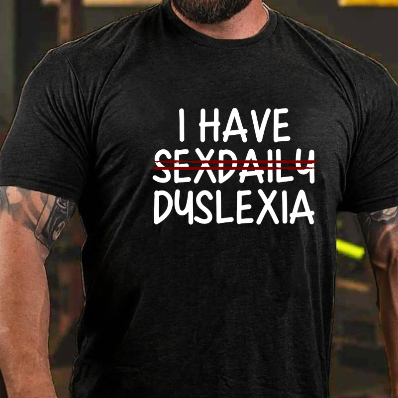 I Have Sexdaily Dyslexia T-shirt