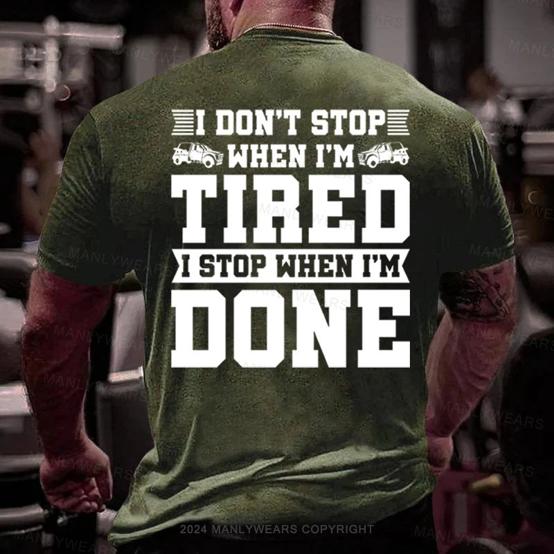 I Don't Stop When I'm Tired I Stop When I'm Done T-Shirt