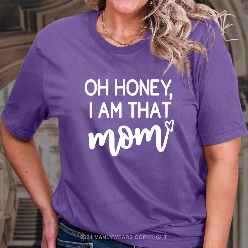 Oh Honey, I'm That Mom T-Shirt