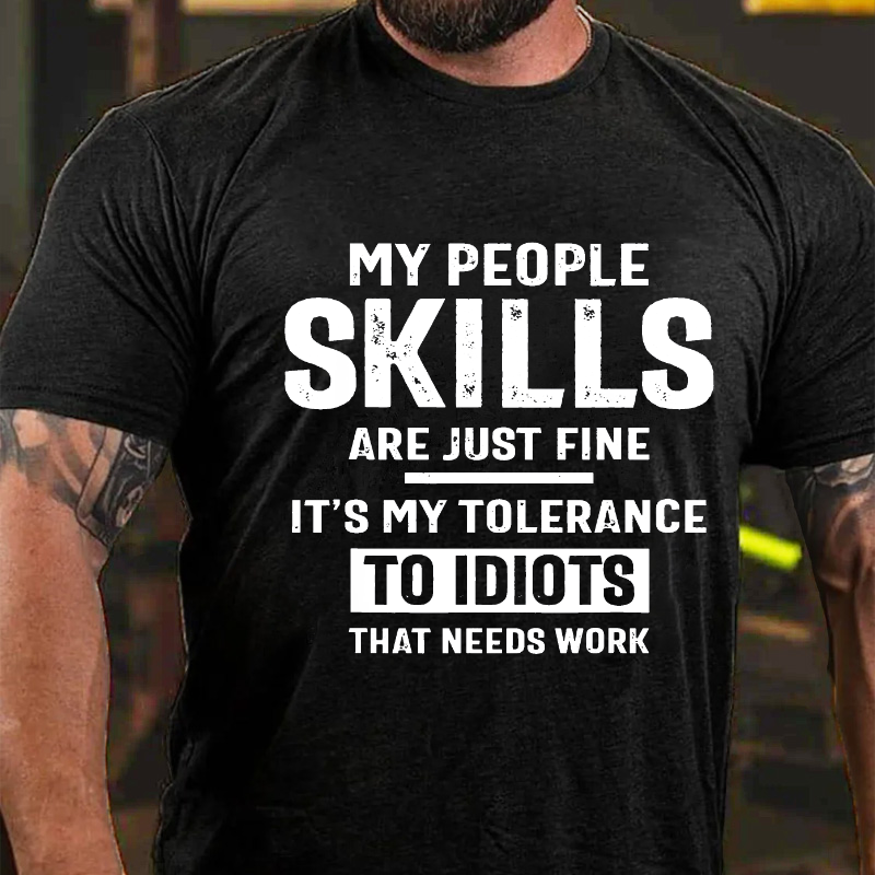 My People Skills Are Just Fine It's My Tolerance To Idiots That Needs Work T-shirt