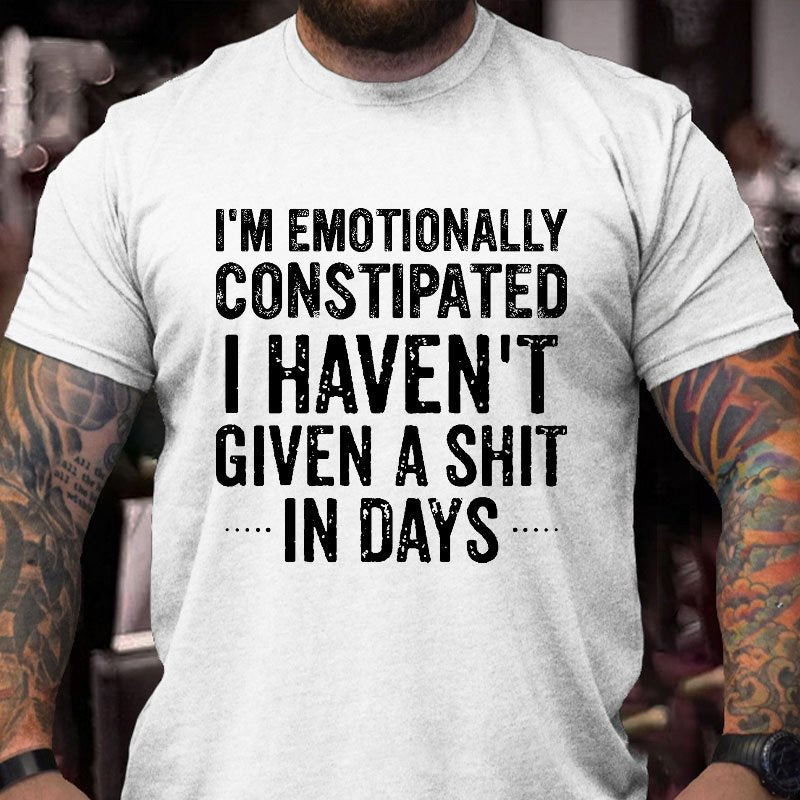 I'm Emotionally Constipated I Haven't Given A Shit In Days Sarcastic Men's T-shirt